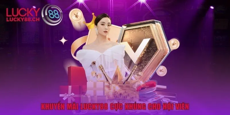 Khuyến Mãi Lucky88 Cực Khủng cho hội viên