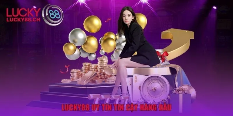 Lucky88 uy tín tin cậy hàng đầu