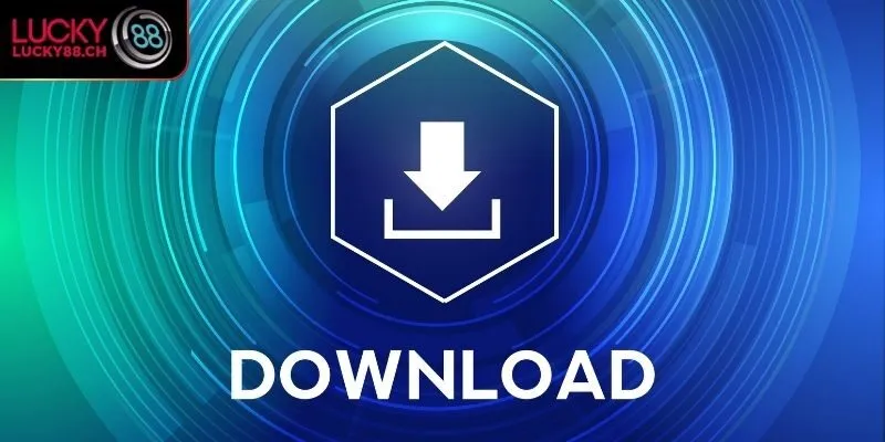 Hướng dẫn chi tiết cách tải app Lucky88 trên Android và iOS