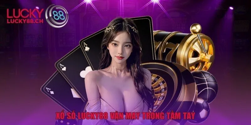 Xổ Số Lucky88 vận may trong tầm tay